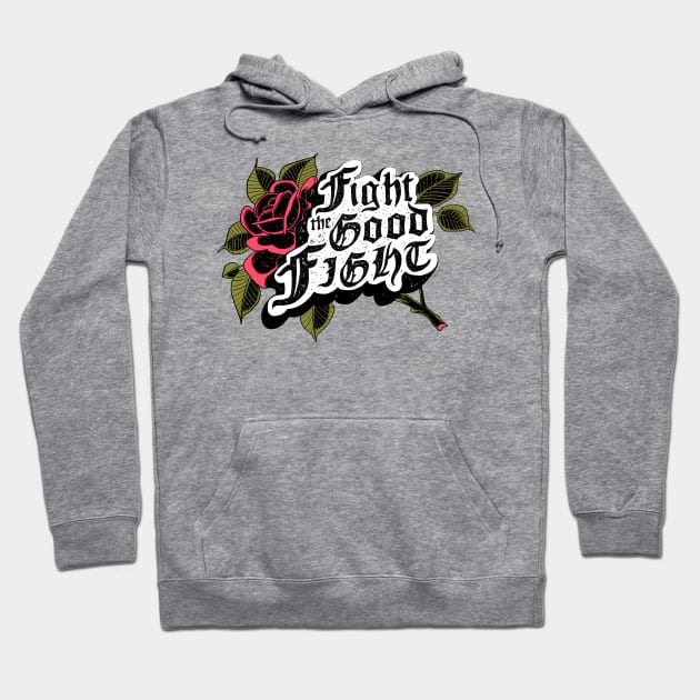 Fight the Good Fight Hoodie by Always Working